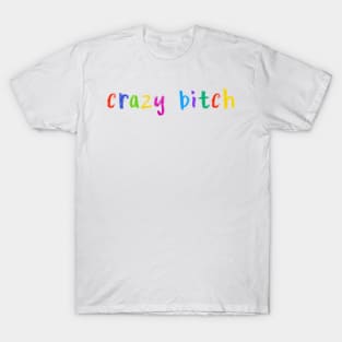 crazy bitch T-Shirt